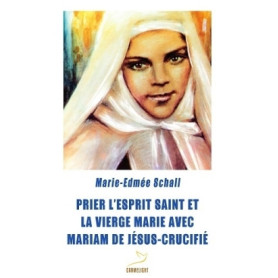 Prier l'Esprit Saint et la Vierge Marie avec Mariam de Jésus Crucifié