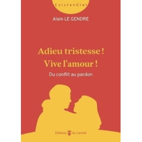 Adieu tristesse ! Vive l'amour ! Du conflit au pardon