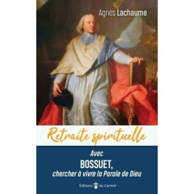 Avec Bossuet, chercher à vivre la Parole de Dieu