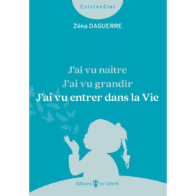 J'ai vu naître, J'ai vu grandir, J'ai vu entrer dans la Vie