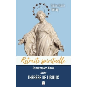 Contempler Marie avec Thérèse de Lisieux