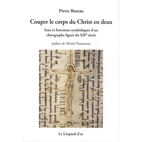 Couper le corps du Christ en deux, Sens et fonctions symboliques d'un chirographe figuré du XIIe siècle - Le Symbole et son