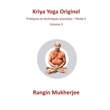 Kriya Yoga Original: Pratiques et techniques avancées – Partie II - Volume 3 (French Edition)
