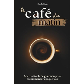 le café du matin: Micro-rituels de guérison pour recommencer chaque jour