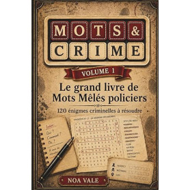 MOTS & CRIME Volume 1: Le grand livre de mots mêlés policiers : 120 enquêtes criminelles à résoudre avec suspects, méthodes et l