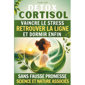 Detox Cortisol: Retrouvez énergie sommeil et sérénité - Un livre pour donner aux femmes les moyens efficaces de reprendre le con
