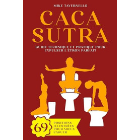 Cacasutra: Guide technique et pratique pour expulser l'Étron parfait | 69 Positions illustrées pour mieux caguer | Cadeau rigolo