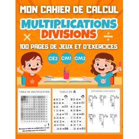 MON CAHIER DE CALCUL Multiplications Divisions CE2 CM1 CM2: 100 pages de jeux et d'exercices de calcul mental pour enfants dès 8
