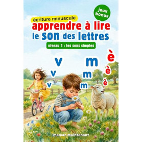 APPRENDRE À LIRE LE SON DES LETTRES *ÉCRITURE MINUSCULE*: Livre Éducatif Illustré de Première Lecture des Sons Complexes Et Syll