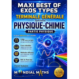 Terminale Spécialité PHYSIQUE-CHIMIE MAXI BEST OF Exos types - Nouveaux programmes - PARTIE PHYSIQUE: Prépare pour : Contrôle co