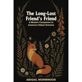 The Long-Lost Friend's Friend: A Modern Companion to America’s Oldest Grimoire