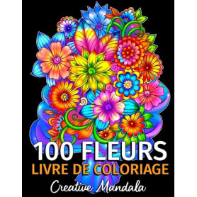 100 Fleurs - Livre de Coloriage pour Adultes: 100 Pages à Colorier avec de Belles Fleurs. Livres de Coloriage anti-stress. (Bouq