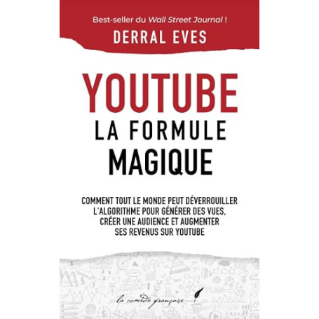 YouTube : La formule magique (version révisée) — déverrouillez l'algorithme, générez des vues, créez une audience et augmentez v