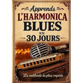 Apprends l'harmonica blues en 30 jours: La méthode la plus rapide
