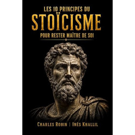 Les 10 principes du Stoïcisme pour rester maître de soi