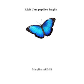 Récit d'un papillon fragile: Foi, résilience, persévérance