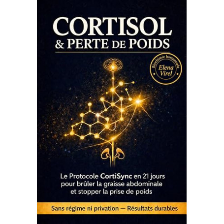 CORTISOL & PERTE DE POIDS: Le Protocole CortiSync en 21 jours pour brûler la graisse abdominale et stopper la prise de poids